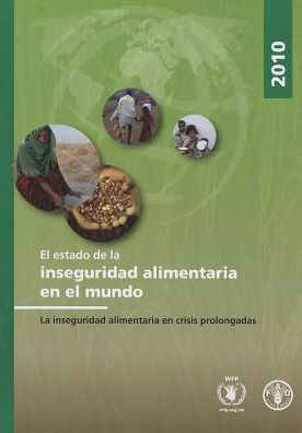 El Estado de la inseguridad alimentaria en el mundo 2010: La inseguridad alimentaria en crisis prolongadas