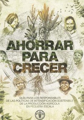 Ahorrar para crecer: Gu?a para los responsables de las pol?ticas de intensificaci?n sostenible de la producci?n agr?cola en peque?a escala