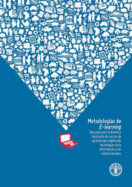 Title: Metodologias de E-learning: Una Guia para el Diseno y Desarrollo de Cursos de Aprendizaje Empleando Tecnologias de la Informacion y las Comunicaciones, Author: Food and Agriculture Organization of the United Nations