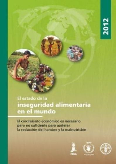 El Estado de la inseguridad alimentar?a en el mundo 2012: El crecimiento econ?mico es necesario pero no suficiente para acelerar la reducci?n del hambre y la malnutrici?n