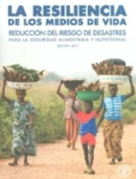 Title: La Resiliencia de los Medios: de Vida Reduccion del Riesgo de Desastres para la Seguridad Alimentaria, Author: Food and Agriculture Organization of the United Nations