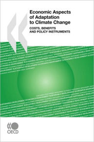 Title: Economic Aspects of Adaptation to Climate Change: Costs, Benefits and Policy Instruments, Author: OECD Publishing