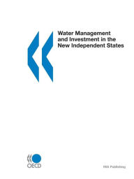 Title: Water Management and Investment in the New Independent States, Author: Organisation for Economic Co-Operation and Development (OECD)