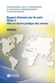 Title: Forum Mondial Sur La Transparence Et L'Echange de Renseignements a Des Fins Fiscales: Rapport D'Examen Par Les Pairs: Monaco 2013: Phase 2: Mise En UV, Author: OECD