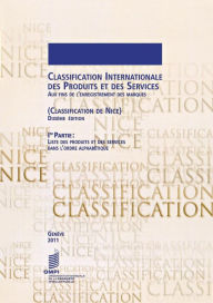 Title: Classification Internationale des Produits et des Services aux Fins de l'Enregistrement des Marques (Classification de Nice), 1 re Partie: Liste des Produits et des Services dans l'Ordre Alphab tique - Dixi me dition, Author: World Intellectual Property Organization (WIPO)