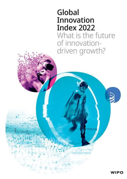 Global Innovation Index 2022, 15th Edition: What is the future of innovation driven growth?