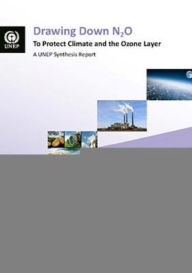 Title: Drawing Down N2O To Protect Climate And The Ozone Layer: A UNEP Synthesis Report, Author: Holly Freeling