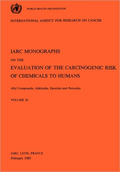 Vol 36 IARC Monographs: Allyl Compounds, Aldehydes, Epoxides and Peroxides