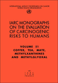 Title: Coffee, Tea, Mate, Methylxanthines and Methylglyoxal, Author: The International Agency for Research on Cancer