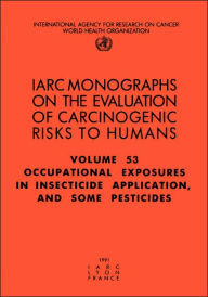 Title: Occupational Exposures in Insecticide Application and Some Pesticides, Author: The International Agency for Research on Cancer