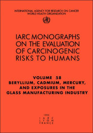 Title: Beryllium, Cadmium, Mercury, and Exposures in the Glass Manufacturing Industry, Author: The International Agency for Research on Cancer