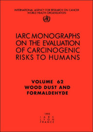 Title: Wood Dust and Formaldehyde, Author: The International Agency for Research on Cancer