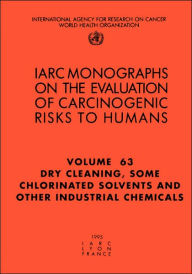 Title: Dry-Cleaning, Some Chlorinated Solvents and Other Industrial Chemicals, Author: The International Agency for Research on Cancer