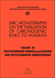 Title: Polychlorinated Dibenzo-para-Dioxins and Polychlorinated Dibenzofurans, Author: The International Agency for Research on Cancer