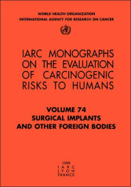 Title: Surgical Implants and Other Foreign Bodies, Author: The International Agency for Research on Cancer