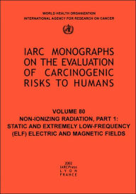 Title: Non-Ionizing Radiation: Part 1: Static and Extremely Low-Frequency (ELF) Electric and Magnetic Fields, Author: The International Agency for Research on Cancer