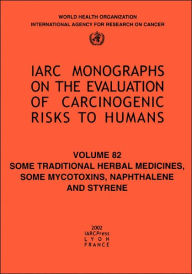 Title: Some Traditional Herbal Medicines, Some Mycotoxins, Naphthalene and Styrene, Author: The International Agency for Research on Cancer