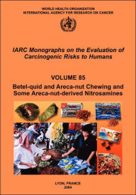 Title: Betel-quid and Areca-nut Chewing and Some Areca-nut-derived Nitrosamines, Author: The International Agency for Research on Cancer