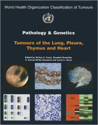 Title: Pathology and Genetics of Tumours of the Lung, Pleura, Thymus and Heart / Edition 1, Author: The International Agency for Research on Cancer