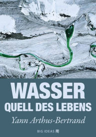Title: Wasser - Quell des Lebens, Author: Yann Arthus-Bertrand