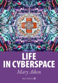 Title: Life in Cyberspace, Author: Mary Aiken