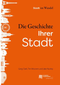 Title: Die Geschichte Ihrer Stadt, Author: Greg Clark