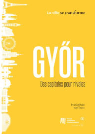 Title: Gyor: Des capitales pour rivales, Author: Éva Geroházi