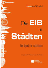 Title: Die EIB in Städten: Eine Agenda für Investitionen, Author: Greg Clark