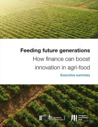 Title: Feeding future generations: How finance can boost innovation in agri-food - Executive Summary, Author: European Investment Bank