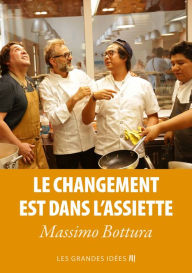 Title: Le changement est dans l'assiette, Author: Massimo Bottura