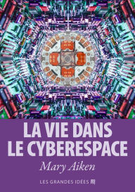 Title: La vie dans le cyberespace, Author: Mary Aiken