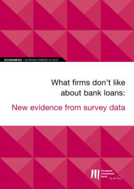 Title: EIB Working Papers 2019/07 - What firms don't like about bank loans: New evidence from survey data, Author: European Investment Bank