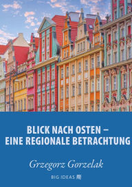 Title: Blick nach Osten: Eine regionale Betrachtung, Author: Grzegorz Gorzelak