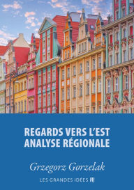 Title: Regards vers l'est - Analyse régionale, Author: Grzegorz Gorzelak