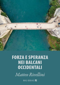 Title: Forza e speranza nei Balcani occidentali, Author: Matteo Rivellini