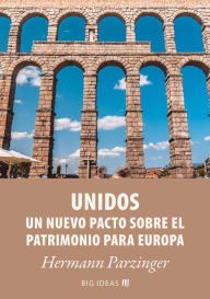 Title: Unidos - Un nuevo pacto sobre el patrimonio para Europa, Author: Hermann Parzinger