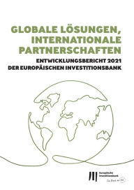 Title: Globale Lösungen, internationale Partnerschaften: Entwicklungsbericht der Europäischen Investitionsbank 2021, Author: Europäischen Investitionsbank