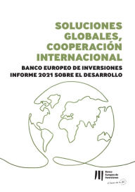 Title: Soluciones globales, Asociaciones internacionales: Informe sobre el desarrollo del Banco Europeo de Inversiones de 2021, Author: Banco Europeo de Inversiones