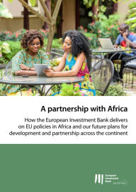 Title: A partnership with Africa: How the European Investment Bank delivers on EU policies in Africa and our future plans for development and partnership across the continent, Author: European Investment Bank