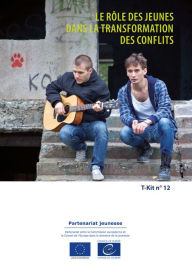 Title: T-Kit 12 - Le rôle des jeunes dans la transformation des conflits, Author: Nadine Lyamouri-Bajja