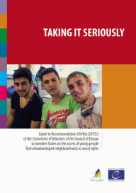 Title: Taking it seriously: Guide to Recommendation CM/Rec(2015)3 of the Committee of Ministers of the Council of Europe to member States on the access of young people from disadvantaged neighbourhoods to social rights, Author: Kevin O'Kelly