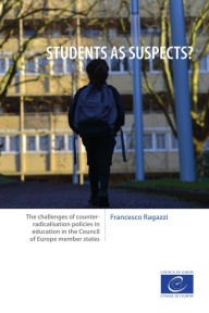 Title: Students as suspects?: The challenges of counter-radicalisation policies in education in the Council of Europe member states, Author: Francesco Ragazzi
