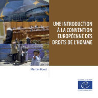 Title: Une introduction à la Convention européenne des droits de l'homme, Author: Martyn Bond