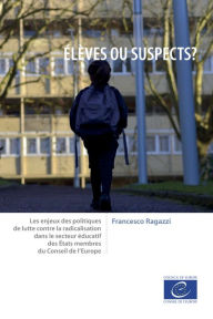 Title: Élèves ou suspects ?: Les enjeux des politiques de lutte contre la radicalisation dans le secteur éducatif des États membres du Conseil de l'Europe, Author: Francesco Ragazzi