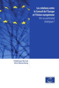 Title: Les relations entre le Conseil de l'Europe et l'Union européenne: Vers un partenariat stratégique ?, Author: Frédéric Berrod