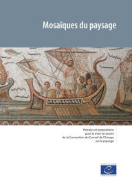 Title: Mosaïques du paysage: Pensées et propositions pour la mise en ouvre de la Convention du Conseil de l'Europe sur le paysage, Author: Collectif