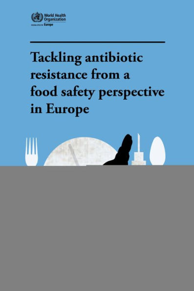 Tackling Antibiotic Resistance from a Food Safety Perspective in Europe