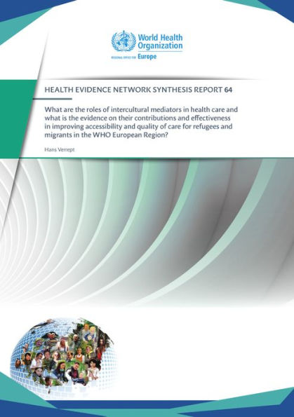 What are the roles of intercultural mediators in health care and what is the evidence on their contributions and effectiveness in improving accessibility and quality of care for refugees and migrants