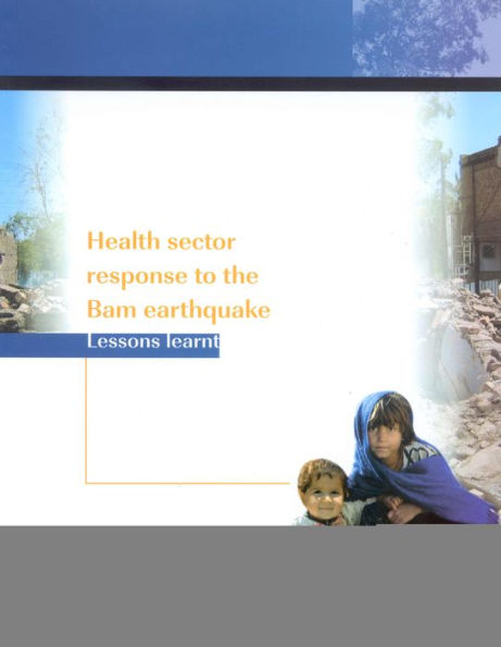 Health Sector Response to the Bam Earthquake: Lessons Learnt