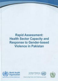 Title: Rapid Assessment: Health Sector Capacity and Response to Gender-based Violence in Pakistan, Author: WHO Regional Office for the Eastern Mediterranean